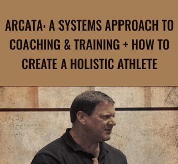 Arcata: A Systems Approach to Coaching & Training + How to Create a Holistic Athlete - Dan John & Chip Conrad