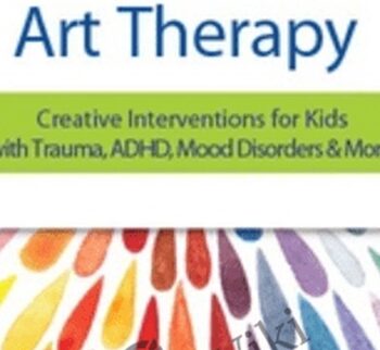 Art Therapy: Creative Interventions for Kids with Trauma, ADHD, Mood Disorders & More - Laura Dessauer
