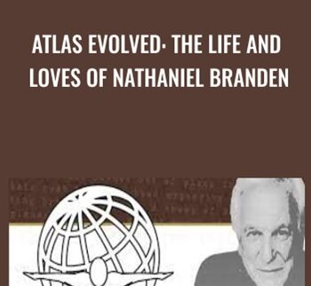 Atlas Evolved: The Life and Loves of Nathaniel Branden - Ken Wilber & Nathaniel Branden