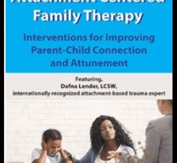 Attachment Centered Family Therapy: Interventions for Improving Parent-Child Connection and Attunement - Dafna Lender