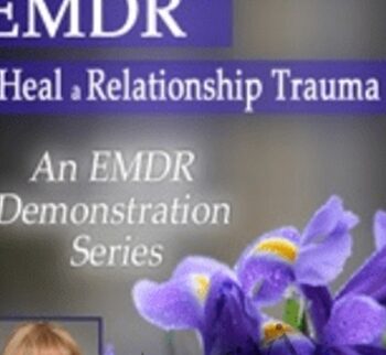 Attachment-Focused EMDR to Heal a Relationship Trauma - Laurel Parnell