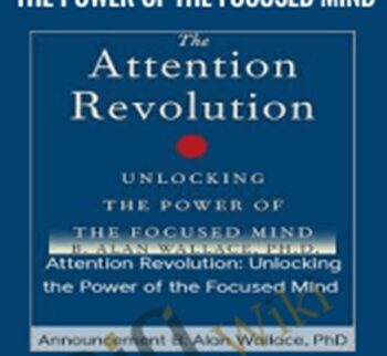 Attention Revolution: Unlocking the Power of the Focused Mind – Announcement B. Alan Wallace, PhD