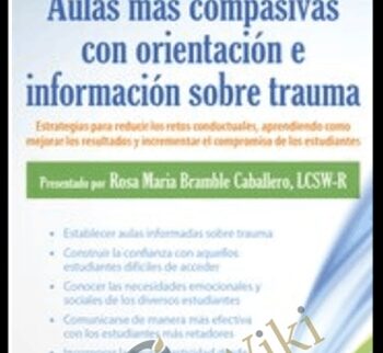 Aulas más compasivas con orientación e información sobre trauma: Estrategias para reducir los retos conductuales, aprendiendo como mejorar los resultados y incrementar el compromiso de los estudiantes - Rosa Maria Bramble