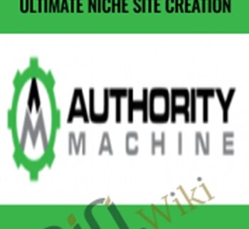 Authority Machine: The Ultimate Niche Site Creation – Spencer Haws