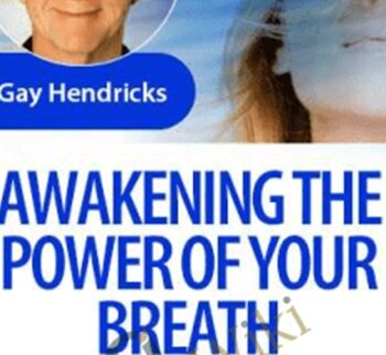 Awakening the Power of Your Breath - Gay Hendricks, Ph.D