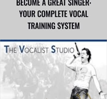 Become A Great Singer: Your Complete Vocal Training System