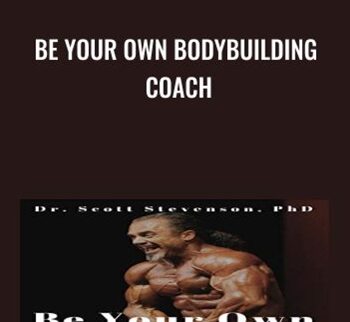 Be Your Own Bodybuilding Coach - Dr Scott Stevenson