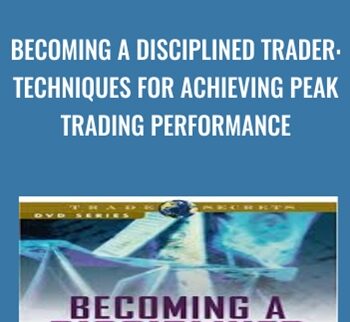 Becoming a Disciplined Trader: Techniques for Achieving Peak Trading Performance - Ari Kiev
