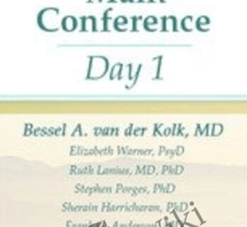 Bessel A. van der Kolk's 29th Annual Trauma Conference: Main Conference Day 1 - Bessel Van der Kolk ,  Elizabeth Warner ,  Ruth Lanius ,  Stephen Porges ,  Richard C. Schwartz , Matthew Sanford ,  Sherain Harricharan &  Judson Brewer
