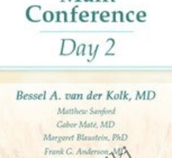 Bessel A. van der Kolk's 29th Annual Trauma Conference: Main Conference Day 2 - Gabor Maté , Margaret Blaustein ,  Frank G. Anderson ,  Bessel Van der Kolk ,  Matthew Sanford &  Rev. Gloria E. White-Hammond