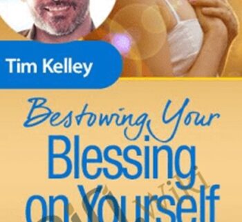 Bestowing Your Blessing on Yourself - Tim Kelley