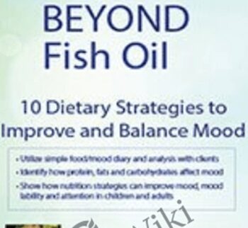Beyond Fish Oil: 10 Dietary Strategies to Improve and Balance Mood - Leslie Korn