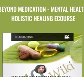 Beyond Medication - Mental Health, Holistic Healing eCourse - Kelly Brogan