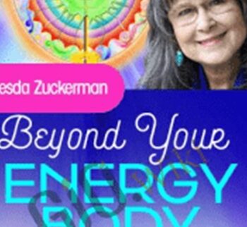 Beyond Your Energy Body - Desda Zuckerman