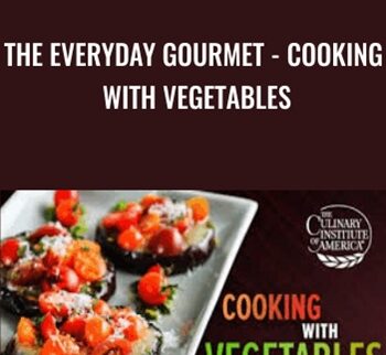 The Everyday Gourmet - Cooking with Vegetables - Bill Briwa