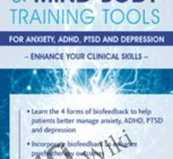 Biofeedback & Mind-Body Training Tools for Anxiety, ADHD, PTSD and Depression: Enhance Your Clinical Skills - Angelika Sadar