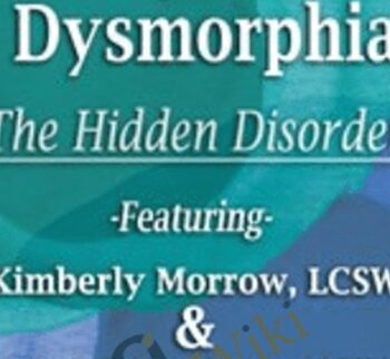 Body Dysmorphia: The Hidden Disorder - Elizabeth DuPont Spencer & Kimberly Morrow