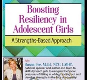 Boosting Resiliency in Adolescent Girls: A Strengths-Based Approach - Susan Fee