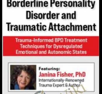 Borderline Personality Disorder and Traumatic Attachment: Trauma-Informed BPD Treatment Techniques for Dysregulated Emotional and Autonomic States