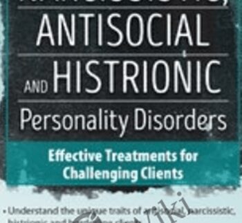 Borderline, Narcissistic, Antisocial and Histrionic Personality Disorders: Effective Treatments for Challenging Clients - Gregory Lester