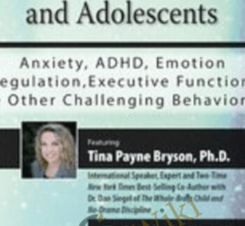 Brain-Based Strategies for Children and Adolescents: Anxiety, ADHD, Emotion Regulation, Executive Function and Other Challenging Behaviors - Tina Payne Bryson