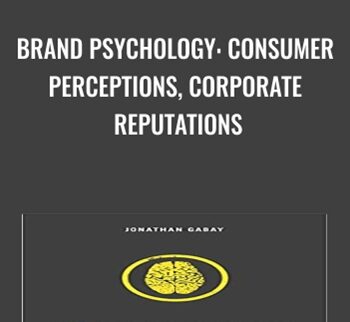 Brand Psychology: Consumer Perceptions, Corporate Reputations - Jonathan Gabay