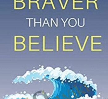 Braver Than You Believe: Guide To Understand Your Fears, Overcome Your Anxiety And Control Your Shortcomings – Zoe McKey