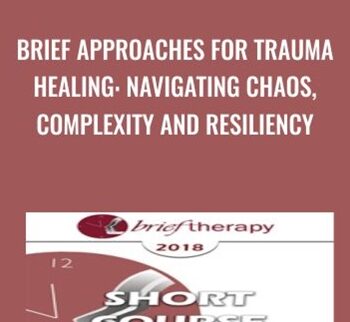 Brief Approaches for Trauma Healing: Navigating Chaos, Complexity and Resiliency - Ronald Alexander