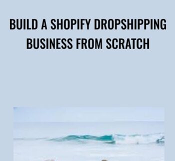 Build a Shopify Dropshipping Business from Scratch - Adam Reed