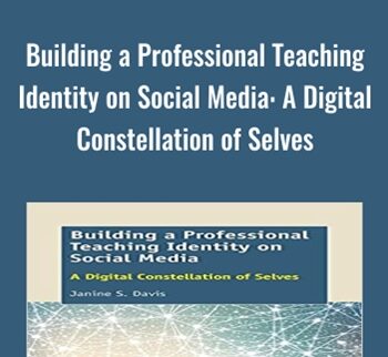 Building a Professional Teaching Identity on Social Media: A Digital Constellation of Selves - Janine S. Davis