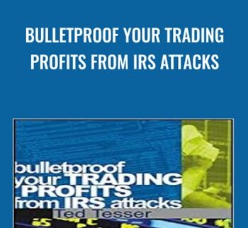 Bulletproof Your Trading Profits from IRS Attacks - Ted Tesser