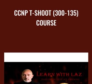 CCNP T-SHOOT (300-135) Course – Lazaro Diaz