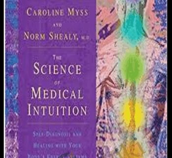 The Science of Medical Intuition - Caroline Myss & Norman Shealy