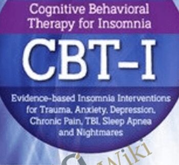 3-Day Certificate Course: Cognitive Behavioral Therapy for Insomnia (CBT-I): Evidence-based Insomnia Interventions for Trauma, Anxiety, Depression, Chronic Pain, TBI, Sleep Apnea and Nightmares - Meg Danforth ,  Colleen E. Carney