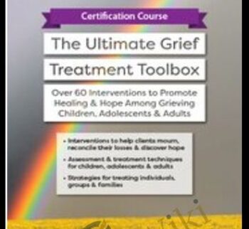 Certification Course: The Ultimate Grief Treatment Toolbox: Over 60 Interventions to Promote Healing & Hope Among Grieving Children, Adolescents & Adults - Erica Sirrine