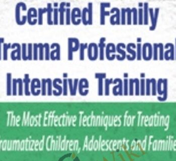 Certified Family Trauma Professional Intensive Training: Effective Techniques for Treating Traumatized Children, Adolescents and Families - Robert Rhoton