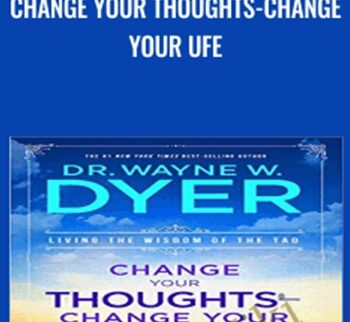 Change Your Thoughts-Change Your Ufe -  Wayne Dyer