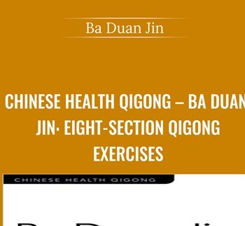 Chinese Health Qigong – Ba Duan Jin: Eight-Section Qigong Exercises - Ba Duan Jin