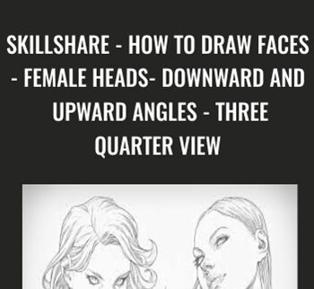 SkillShare - How To Draw Faces - Female Heads- Downward and Upward Angles - Three Quarter View  - Clayton Barton