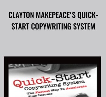 Clayton Makepeace's Quick-Start Copywriting System - Clayton Makepeace