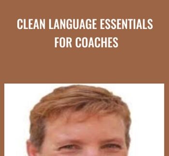 Clean Language Essentials For Coaches - Judy Rees