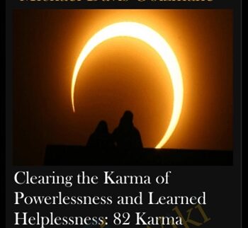 Clearing the Karma of Powerlessness and Learned Helplessness: 82 Karma Clearings to Resolve The Most Important Hidden Blocks Behind All Chronic Problems