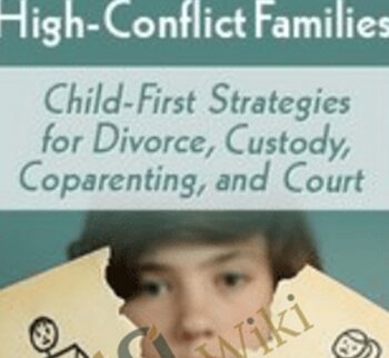 Clinical & Ethical Best Practices for High-Conflict Families: Child-First Strategies for Divorce, Custody, Coparenting, and Court