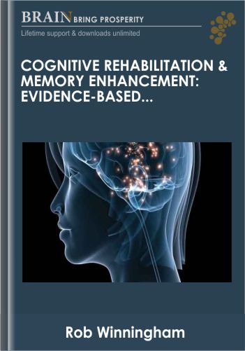 Cognitive Rehabilitation & Memory Enhancement: Evidence-Based Interventions For Older Adults – Rob Winningham