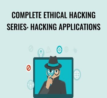 Complete Ethical Hacking Series: Hacking Applications - Chad Russell