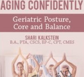 Comprehensive Approach to Aging Confidently: Geriatric Posture, Core and Balance - Shari Kalkstein