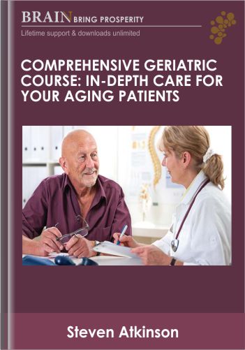 Comprehensive Geriatric Course: In-depth Care For Your Aging Patients – Steven Atkinson