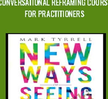Conversational Reframing Course for Practitioners – Mark Tyrrell