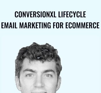Conversionxl Lifecycle Email Marketing For Ecommerce - Austin Brawner