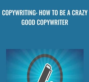 Copywriting: How To Be A Crazy Good Copywriter - Derek Franklin